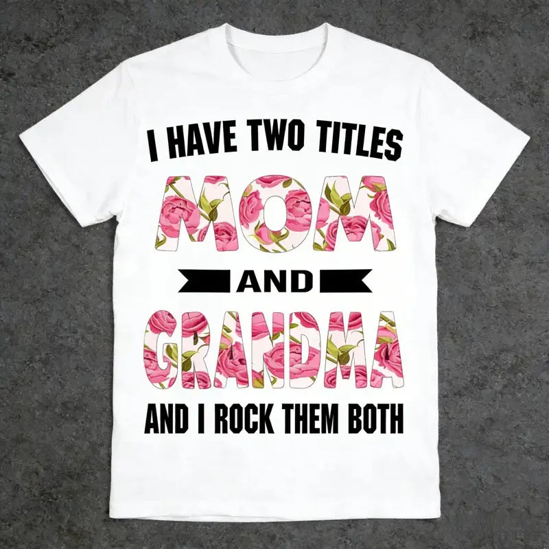 I Have Two Titles Mom Grandma And I Rock Them Mother's Day T-Shirt