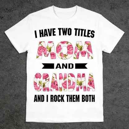 I Have Two Titles Mom Grandma And I Rock Them Mother's Day T-Shirt