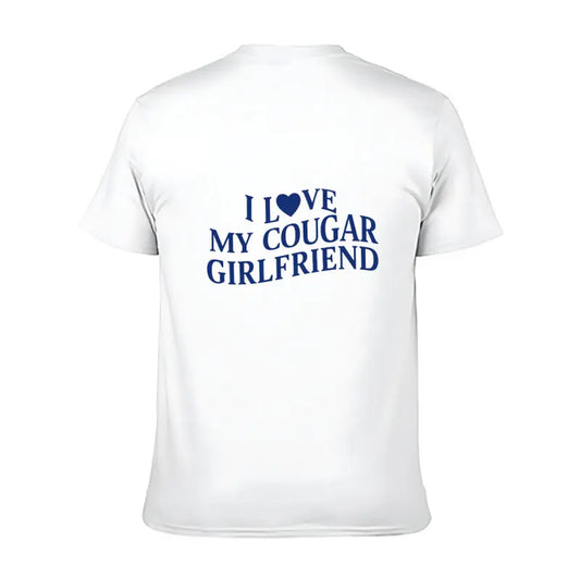 Trendy T - Shirt with a Bold Declaration Iconic 'I Love My Cougar Girlfriend' Typography for a Stand - out, Fashion - forward Look