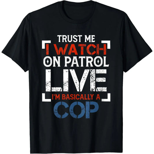 TRUST ME I WATCH ON PATROL T-Shirt