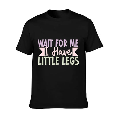 Men's Wait for Me I Have Little Legs Funny Sarcasm T-Shirt - Ultra Soft Cotton, Breathable & Moisture Wicking, Comfort Fit Crew Neck Tee - Ideal Gift for Patient Men, Breathable Comfort Top