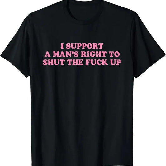 Unisex I Support A Man's Right To Shut The Fuck Up T-Shirt,Men's Solid Color Crewneck Tee for Gym & Casual, Classic Golf Fan Shirt, Gifts For Men, Gifts For Boyfriend,