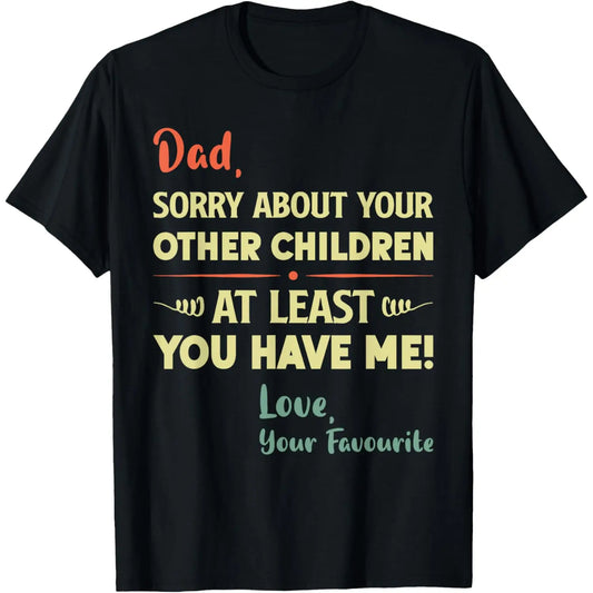 Cotton short sleeves Dad Sorry About Your Other Children Funny Father's Day Dad T-Shirt