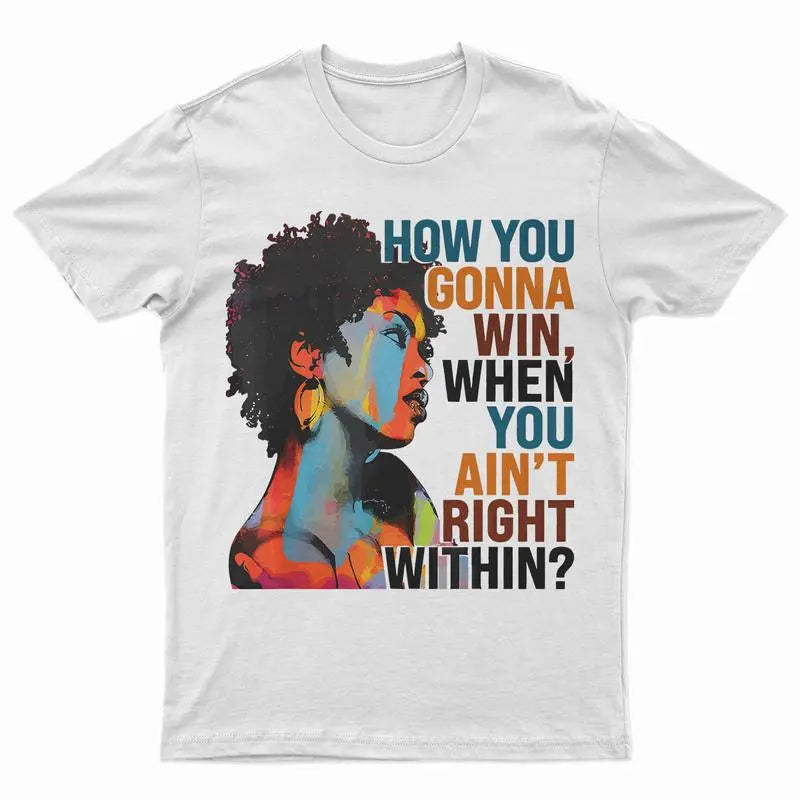 How You Gonna Win When You Ain't Right Within, Lauryn Music Hill, Lauryn T-Shirt, Lauryn Concert, Fans And Women T-ShirtUnisex T-shirt Top Womenswear