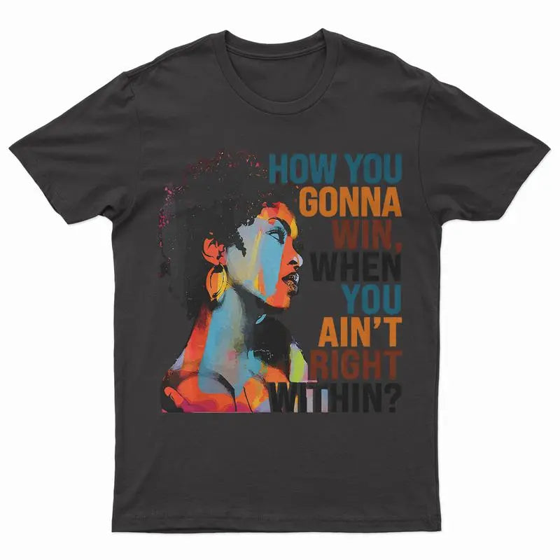 How You Gonna Win When You Ain't Right Within, Lauryn Music Hill, Lauryn T-Shirt, Lauryn Concert, Fans And Women T-ShirtUnisex T-shirt Top Womenswear