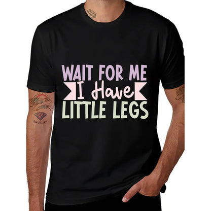 Men's Wait for Me I Have Little Legs Funny Sarcasm T-Shirt - Ultra Soft Cotton, Breathable & Moisture Wicking, Comfort Fit Crew Neck Tee - Ideal Gift for Patient Men, Breathable Comfort Top